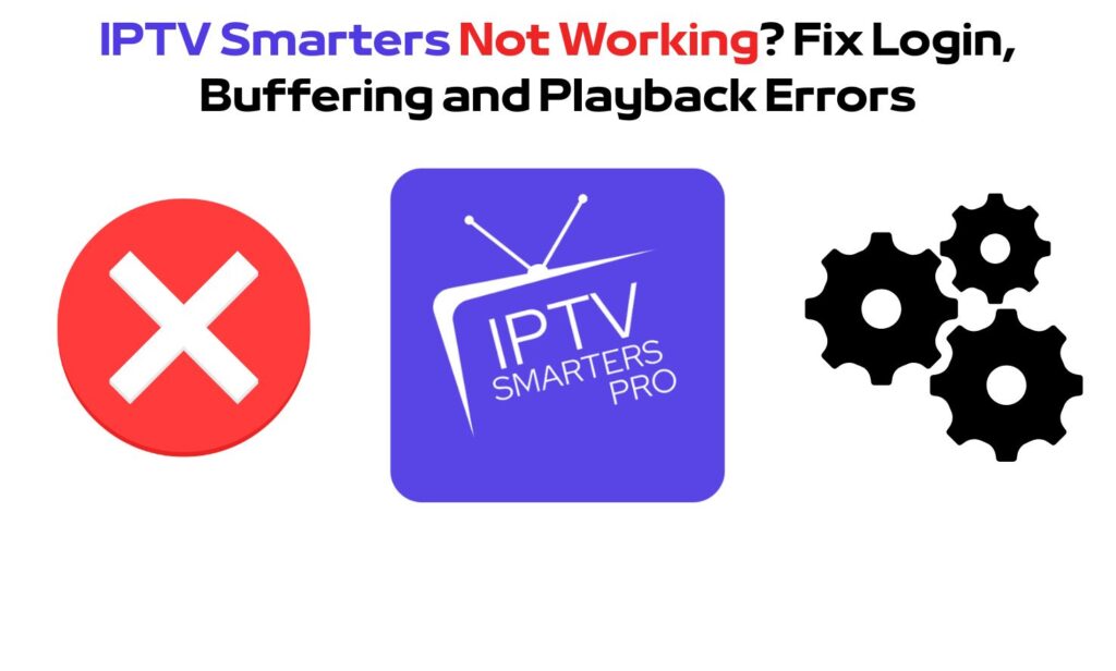 IPTV Smarters Not Working